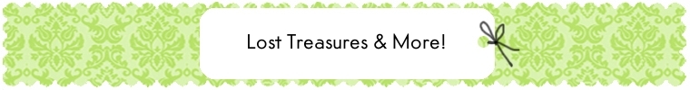 Lost treasures & more