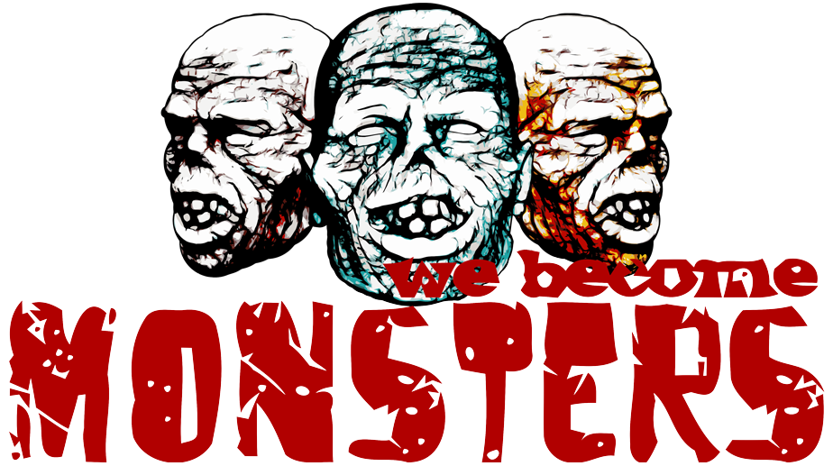 We Become Monsters