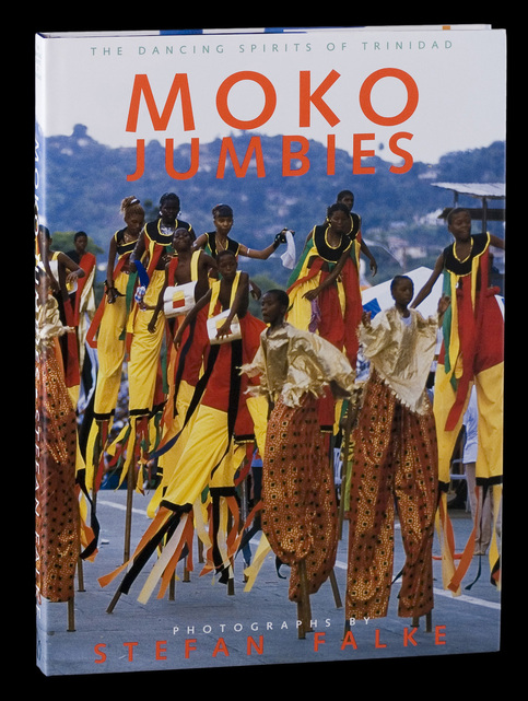 Moko Jumbies - The Dancing Spirits of Trinidad: A Photographic Essay of the Stilt-Walkers of Trinidad and Tobago, by Stefan Falke