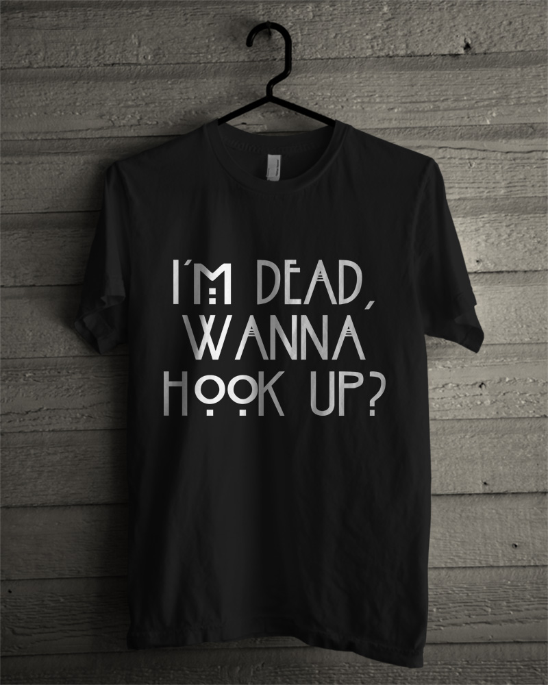 I'm Dead Wanna Hook Up Quotes Inspired Black T Shirt Unisex Adult on