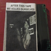 AFTER THIS TAPE WE KILLED OURSELVES 'untitled'