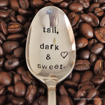 Tall, Dark & Sweet (TM) - How do you like your Coffee- Hand Stamped Vintage Coffee Spoon for Coffee Lovers
