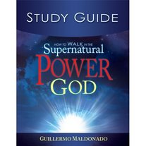 Study Guide: How to Walk in the Supernatural Power of God by Apostol Guillermo Maldonado