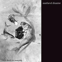 Eastland Disaster "I Think About You Everyday" 7"