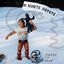 No Regrets Coyote - BOKKUS Is Dead