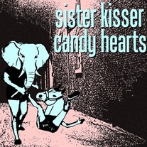 Sister Kisser/Candy Hearts Split 7"