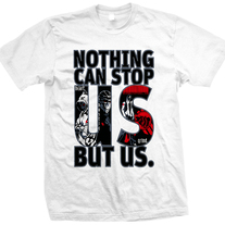 Nothing can stop us but us. White
