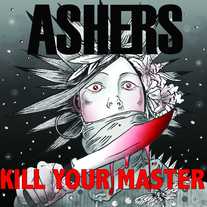 Ashers: 'Kill Your Master' Finally a street date!