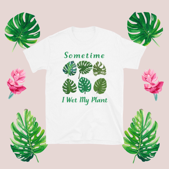 Sometimes I Wet My Plants Shirt, Plant 